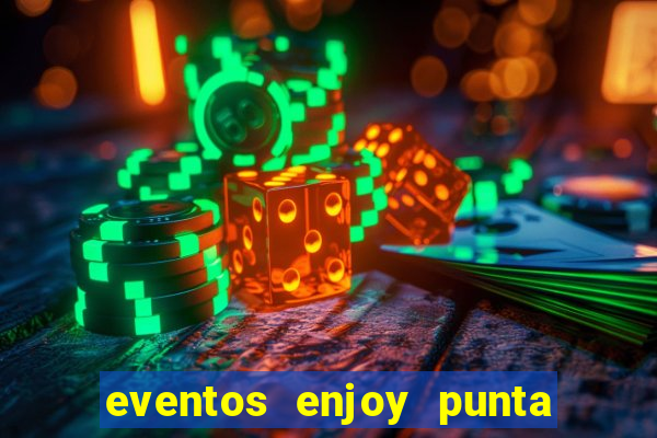 eventos enjoy punta del este